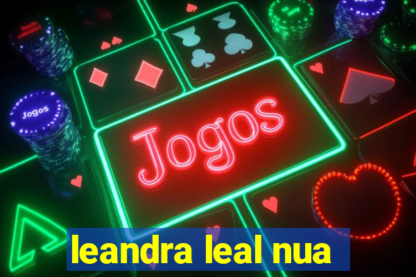 leandra leal nua